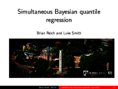 Simultaneous Bayesian quantile regression Brian Reich and Luke Smith Brian Reich, NSCU