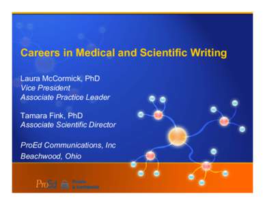 Careers in Medical and Scientific Writing Laura McCormick, PhD Vice President Associate Practice Leader Tamara Fink, PhD Associate Scientific Director