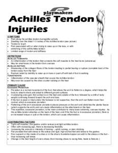 playmakers  SYMPTOMS • Pain along the achilles tendon during/after activity • Swelling over the distal 1-3 inches of the Achilles tendon (see picture) • Tender to touch
