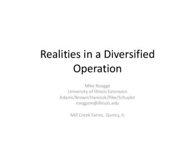 Realities in a Diversified Operation Mike Roegge University of Illinois Extension Adams/Brown/Hancock/Pike/Schuyler 