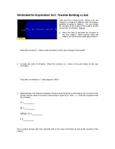 Worksheet for Exploration 34.3: Towards Building a Lens Light rays from a beam source, initially in air, are incident on a material of different index of refraction (position is given in meters). You can change the curva