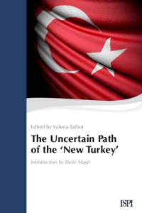Edited by Valeria Talbot  The Uncertain Path of the ‘New Turkey’ Introduction by Paolo Magri