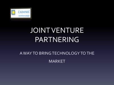 JOINT VENTURE PARTNERING A WAY TO BRING TECHNOLOGY TO THE MARKET  DEFINITION