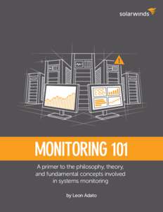 MONITORING 101 A primer to the philosophy, theory, and fundamental concepts involved in systems monitoring by Leon Adato