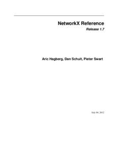 NetworkX Reference Release 1.7 Aric Hagberg, Dan Schult, Pieter Swart  July 04, 2012