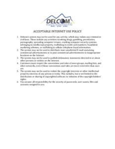 ACCEPTABLE INTERNET USE POLICY  1. Delcom’s system may not be used for any activity, which may violate any criminal or civil laws. These include any activities involving drugs, gambling, prostitution, pornography, spre
