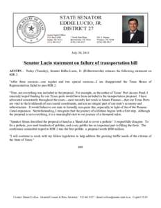    July 30, 2013 Senator Lucio statement on failure of transportation bill AUSTIN - Today (Tuesday), Senator Eddie Lucio, Jr. (D-Brownsville) releases the following statement on