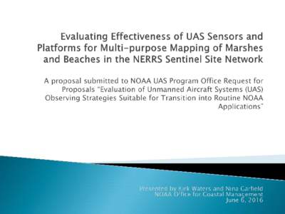 Evaluating Effectiveness of UAS Sensors and Platforms for Multi-purpose Mapping of Marshes and Beaches in the NERRS Sentinel Site Network   A proposal submitted to NOAA UAS Program Office Request for Proposals “Evaluat