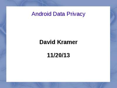 Android Data Privacy  David Kramer[removed]  http://www.geekculture.com/joyoftech/joyarchives/1897.html