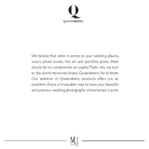 We believe that when it comes to your wedding albums, luxury photo books, fine art and portfolio prints, there should be no compromise on quality. That’s why we turn to the world renowned brand, Queensberry for all thr