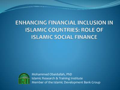 Mohammed Obaidullah, PhD Islamic Research & Training Institute Member of the Islamic Development Bank Group Poverty in Islamic Countries  Five of the IsDB member countries account for over