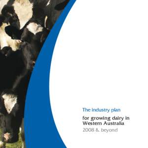 The industry plan for growing dairy in Western Australia 2008 & beyond  Prepared by Western Dairy Inc in partnership