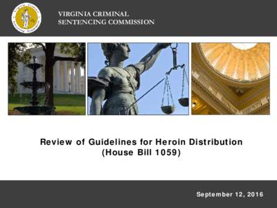 VIRGINIA CRIMINAL SENTENCING COMMISSION Review of Guidelines for Heroin Distribution (House Bill 1059)
