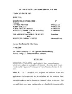 IN THE SUPREME COURT OF BELIZE, A.D. 2008  CLAIM NO. 292 OF 2007  BETWEEN:  BELIZE TELECOM LIMITED  Claimant  JEFFREY PROSSER 
