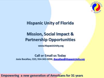 Hispanic Unity of Florida Mission, Social Impact & Partnership Opportunities www.HispanicUnity.org  Call or Email us Today