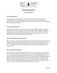 Medical Information Sheet GALACTOSEMIA What is galactosemia? Galactosemia is a rare hereditary disease that can lead to cirrhosis in infants, and early, devastating illness if not diagnosed quickly. This disease is cause