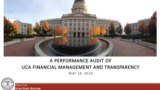 A PERFORMANCE AUDIT OF UCA FINANCIAL MANAGEMENT AND TRANSPARENCY MAY 18, 2016 OFFICE OF THE  UTAH STATE AUDITOR