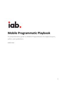 Mobile Programmatic Playbook A comprehensive guide to Mobile Programmatic for digital buyers, sellers and publishers. MARCH