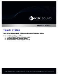 PRODUCT MANUAL  TRINITY SYSTEM Thank you for choosing the K&K Trinity Pickup/Microphone Combination System! In this installation packet, you will find: • Trinity Microphone Installation (follows on p. 2)