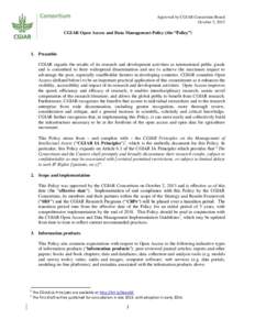 Approved by CGIAR Consortium Board October 2, 2013 CGIAR Open Access and Data Management Policy (the “Policy”)  1. Preamble