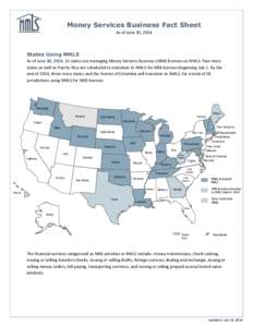 Money Services Business Fact Sheet As of June 30, 2014 States Using NMLS As of June 30, 2014, 21 states are managing Money Services Business (MSB) licenses on NMLS. Two more states as well as Puerto Rico are scheduled to