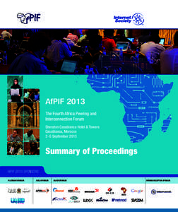 AfPIF 2013 The Fourth Africa Peering and Interconnection Forum Sheraton Casablanca Hotel & Towers Casablanca, Morocco 3 -5 September 2013