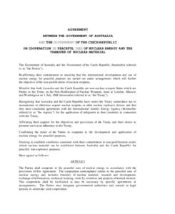 AGREEMENT BETWEEN THE GOVERNMENT OF AUSTRALIA AND THE GOVERNMENT OF THE CZECH REPUBLIC ON COOPERATION IN PEACEFUL USES OF NUCLEAR ENERGY AND THE TRANSFER OF NUCLEAR MATERIAL