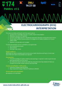 ELECTROCARDIOGRAPH (ECG) INTERPRETATION This course provides participants with the opportunity to: •	 Increase their knowledge and skills in cardiac rhythm interpretation •	 Effectively interpret a 12 lead ECG •	 I