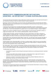 25 SEPTEMBERPRODUCTIVITY COMMISSION REPORT INTO NATURAL DISASTERS - AN OPPORTUNITY TO MAKE AUSTRALIANS SAFER The Australian Business Roundtable for Disaster Resilience & Safer Communities has welcomed the draft re