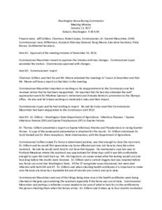 Washington Horse Racing Commission Meeting Minutes January 13, 2017 Auburn, Washington 9:30 A.M. Present were: Jeff Colliton, Chairman; Robert Lopez, Commissioner; Dr. Everett Macomber, DVM, Commissioner; Isaac Williamso