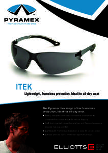 ITEK  Lightweight, frameless protection, ideal for all-day wear The Pyramex Itek range offers frameless protection, ideal for all-day wear.