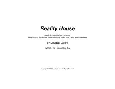 Reality House music for seven instruments: Flute/piccolo, Bb clarinet, tenor trombone, violin, viola, cello, and contrabass by Douglas Geers written for Ensemble Fa