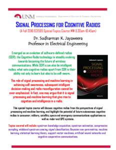 Department of Electrical & Computer Engineering  SIGNAL PROCESSING FOR COGNITIVE RADIOS (A Fall 2016 ECE595 Special Topics Course MW 9.30am-10.45am)  Dr. Sudharman K. Jayaweera