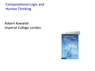 Computational Logic and Human Thinking Robert Kowalski Imperial College London