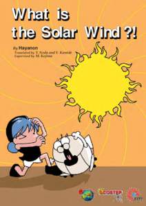 What is the Solar Wind ?! By Hayanon Translated by Y. Noda and Y. Kamide Supervised by M. Kojima