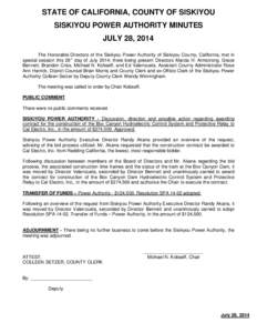 STATE OF CALIFORNIA, COUNTY OF SISKIYOU SISKIYOU POWER AUTHORITY MINUTES JULY 28, 2014 The Honorable Directors of the Siskiyou Power Authority of Siskiyou County, California, met in special session this 28 h day of July 
