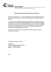 News Release STOCK EXCHANGE LISTINGS: NEW ZEALAND (FBU), AUSTRALIA (FBU). Chief Executive of Building Products division appointed  Auckland, 28 October 2011 – Fletcher Building Limited (“Fletcher Building”) has