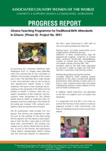 ASSOCIATED COUNTRY WOMEN OF THE WORLD CONNECTS & SUPPORTS WOMEN & COMMUNITIES WORLDWIDE PROGRESS REPORT Ghana-Teaching Programme for Traditional Birth Attendants in Ghana (Phase 4)- Project No. 0951