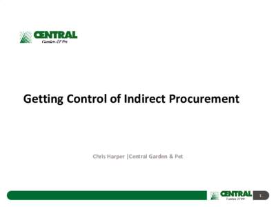 Getting Control of Indirect Procurement  Chris Harper |Central Garden & Pet 1
