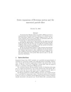 Series expansions of Brownian motion and the unscented particle filter October 15, 2013 Abstract The discrete-time filtering problem for nonlinear diffusion processes is computationally intractable in general. However, i