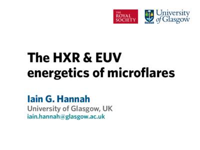 The HXR & EUV energetics of microflares Iain G. Hannah University of Glasgow, UK 
