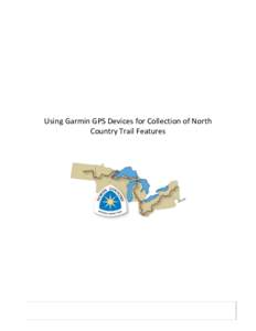 Using Garmin GPS Devices for Collection of North Country Trail Features NCTA GPS Procedures Robert Goodwin, RS&GIS, MSU