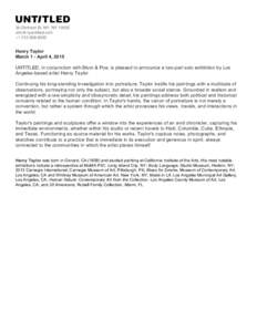 Henry Taylor March 1 - April 4, 2015 UNTITLED, in conjunction with Blum & Poe, is pleased to announce a two-part solo exhibition by Los Angeles-based artist Henry Taylor. Continuing his long-standing investigation into p