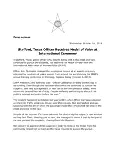 Press release Wednesday, October 1st, 2014 Stafford, Texas Officer Receives Medal of Valor at International Ceremony A Stafford, Texas, police officer who, despite being shot in the chest and face