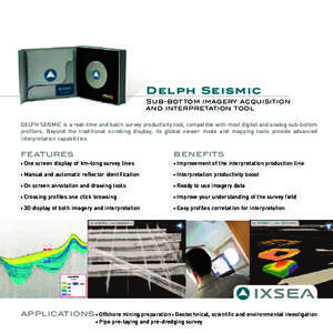 Delph Seismic Sub-bot tom imagery acquisition and interpretation tool DELPH SEISMIC is a real-time and batch survey productivity tool, compatible with most digital and analog sub-bottom profilers. Beyond the traditional 