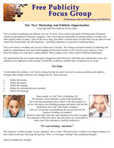 The ‘New’ Marketing And Publicity Opportunities Copyright 2008 Free Publicity Focus Group I have worked in marketing and publicity for over 29 years. I have worked personally with thousands of business owners across 
