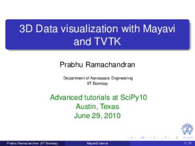 3D Data visualization with Mayavi and TVTK Prabhu Ramachandran Department of Aerospace Engineering IIT Bombay