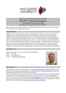 Department of Statistics, Faculty of Science  STAT823: Statistical Graphics Unit Outline: First Semester 2009 Convenor: Associate Professor Peter Petocz Please read this unit outline carefully. It contains important info
