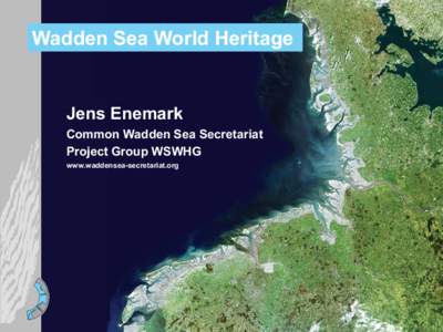 Wadden Sea World Heritage  Jens Enemark Common Wadden Sea Secretariat Project Group WSWHG www.waddensea-secretariat.org