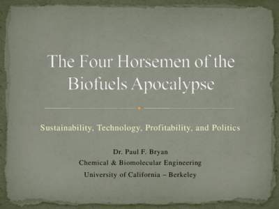 Sustainability, Technology, Profitability, and Politics Dr. Paul F. Bryan Chemical & Biomolecular Engineering University of California – Berkeley